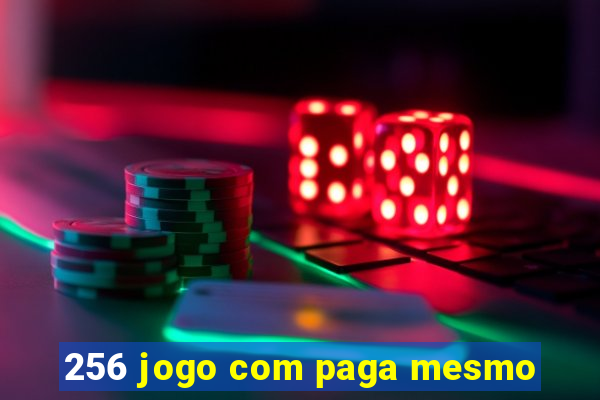 256 jogo com paga mesmo